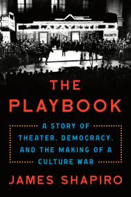 The Playbook (A Story of Theater, Democracy, and the Making of a Culture War) by James Shapiro, 9780593490204