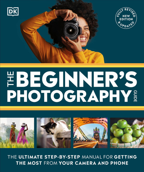 The Beginner's Photography Guide (The Ultimate Step-by-Step Manual for Getting the Most From Your Digital Camera) - 9780744099508 by DK, 9780744099508