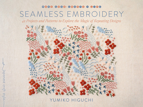 Seamless Embroidery (42 Projects and Patterns to Explore the Magic of Repeating Designs) by Yumiko Higuchi, 9781645471929