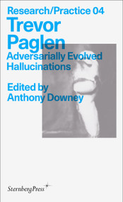 Trevor Paglen (Adversarially Evolved Hallucinations) by Trevor Paglen, Anthony Downey, 9783956795831