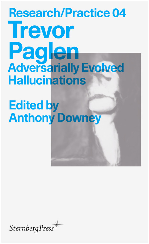 Trevor Paglen (Adversarially Evolved Hallucinations) by Trevor Paglen, Anthony Downey, 9783956795831