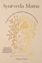 Ayurveda Mama (A Comprehensive Guide to Preparing for Pregnancy, Birth, and Postpartum) by Dhyana Masla, 9781645471196