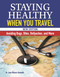Staying Healthy When You Travel, New Edition (Avoiding Bugs, Bites, Bellyaches, and More) - 9781620084328 by Dr. Jane Wilson-Howarth, 9781620084328