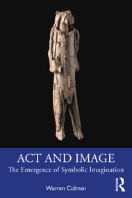 Act and Image (The Emergence of Symbolic Imagination) - 9780367862688 by Warren Colman, 9780367862688