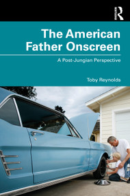 The American Father Onscreen (A Post-Jungian Perspective) by Toby Reynolds, 9780367189891