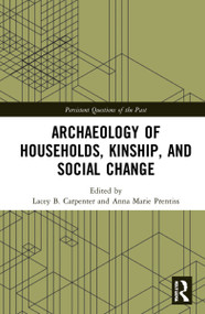 Archaeology of Households, Kinship, and Social Change - 9780367624217 by Lacey B. Carpenter, Anna Marie Prentiss, 9780367624217