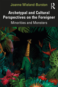 Archetypal and Cultural Perspectives on the Foreigner (Minorities and Monsters) - 9781138345812 by Joanne Wieland-Burston, 9781138345812