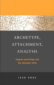 Archetype, Attachment, Analysis (Jungian Psychology and the Emergent Mind) - 9781583911297 by Jean Knox, 9781583911297