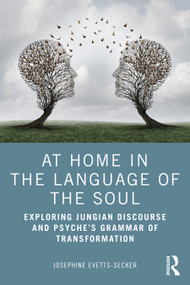 At Home In The Language Of The Soul (Exploring Jungian Discourse and Psyche's Grammar of Transformation) by Josephine Evetts-Secker, 9780367477707