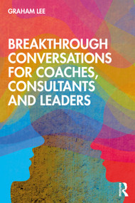 Breakthrough Conversations for Coaches, Consultants and Leaders by Graham Lee, 9780367515881