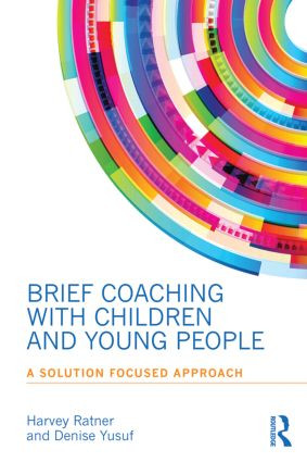 Brief Coaching with Children and Young People (A Solution Focused Approach) by Harvey Ratner, Denise Yusuf, 9780415855891
