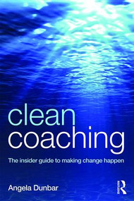 Clean Coaching (The insider guide to making change happen) - 9781138816374 by Angela Dunbar, 9781138816374