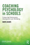Coaching Psychology in Schools (Enhancing Performance, Development and Wellbeing) by Mark Adams, 9781138776487