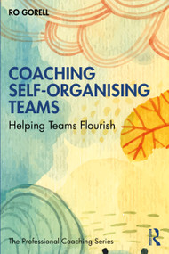 Coaching Self-Organising Teams (Helping Teams Flourish) by Ro Gorell, 9780367627454