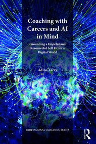 Coaching with Careers and AI in Mind (Grounding a Hopeful and Resourceful Self Fit for a Digital World) by Adina Tarry, 9781782205838