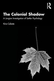 The Colonial Shadow (A Jungian Investigation of Settler Psychology) - 9781032283746 by Kira Celeste, 9781032283746