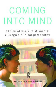 Coming into Mind (The Mind-Brain Relationship: A Jungian Clinical Perspective) - 9781583917091 by Margaret Wilkinson, 9781583917091
