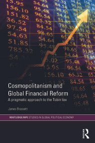 Cosmopolitanism and Global Financial Reform (A Pragmatic Approach to the Tobin Tax) - 9780415746724 by James Brassett, 9780415746724