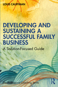 Developing and Sustaining a Successful Family Business (A Solution-Focused Guide) by Louis Cauffman, 9781032045603