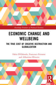Economic Change and Wellbeing (The True Cost of Creative Destruction and Globalization) by Fabio D'Orlando, Francesco Ferrante, Albertina Oliverio, 9781032061979