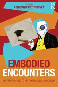 Embodied Encounters (New approaches to psychoanalysis and cinema) by Agnieszka Piotrowska, 9781138795259