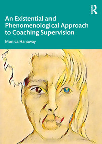 An Existential and Phenomenological Approach to Coaching Supervision - 9780367673376 by Monica Hanaway, 9780367673376