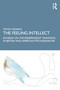 The Feeling Intellect (An Essay on the Independent Tradition in British and American Psychoanalysis) - 9781138241237 by Steven Groarke, 9781138241237