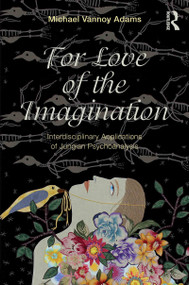 For Love of the Imagination (Interdisciplinary Applications of Jungian Psychoanalysis) by Michael Vannoy Adams, 9780415644099
