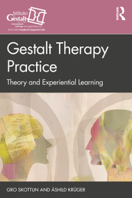 Gestalt Therapy Practice (Theory and Experiential Learning) by Gro Skottun, Åshild Krüger, 9780367722050