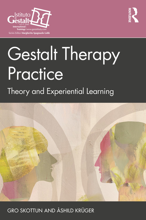 Gestalt Therapy Practice (Theory and Experiential Learning) by Gro Skottun, Åshild Krüger, 9780367722050