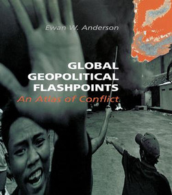 Global Geopolitical Flashpoints (An Atlas of Conflict) by Ewan W. Anderson, 9781138975224