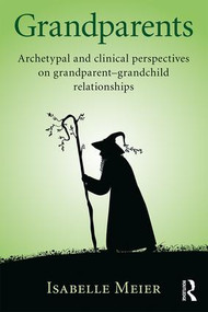 Grandparents (Archetypal and clinical perspectives on grandparent-grandchild relationships) by Isabelle Meier, 9781138688674