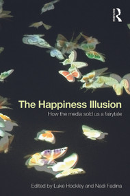 The Happiness Illusion (How the media sold us a fairytale) by Luke Hockley, Nadi Fadina, 9780415728706