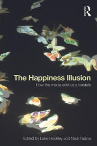The Happiness Illusion (How the media sold us a fairytale) by Luke Hockley, Nadi Fadina, 9780415728706