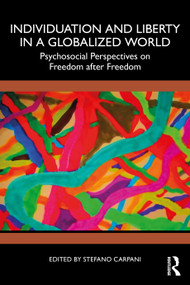Individuation and Liberty in a Globalized World (Psychosocial Perspectives on Freedom after Freedom) - 9780367768959 by Stefano Carpani, 9780367768959
