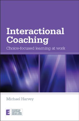 Interactional Coaching (Choice-focused Learning at Work) - 9780415614726 by Michael Harvey, 9780415614726