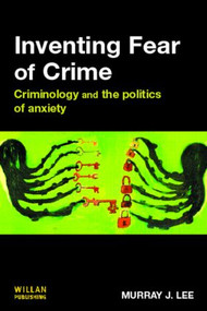 Inventing Fear of Crime by Murray Lee, 9781843921745