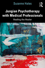Jungian Psychotherapy with Medical Professionals (Healing the Healer) - 9780367700843 by Suzanne Hales, 9780367700843