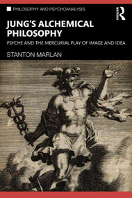 Jung's Alchemical Philosophy (Psyche and the Mercurial Play of Image and Idea) by Stanton Marlan, 9781032105444