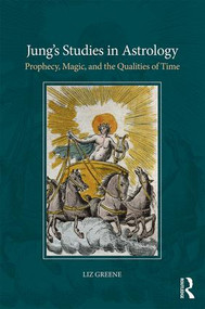 Jung's Studies in Astrology (Prophecy, Magic, and the Qualities of Time) - 9781138289123 by Liz Greene, 9781138289123
