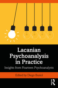 Lacanian Psychoanalysis in Practice (Insights from Fourteen Psychoanalysts) by Diego Busiol, 9781138362475