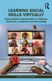 Learning Social Skills Virtually (Using Applied Improvisation to Enhance Teamwork, Creativity and Storytelling) - 9781032001074 by Susanne Schinko-Fischli, 9781032001074