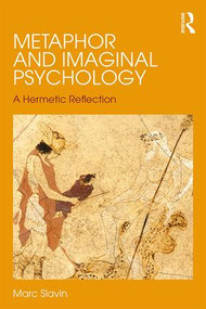 Metaphor and Imaginal Psychology (A Hermetic Reflection) - 9781138649880 by Marc Slavin, 9781138649880