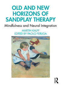 Old and New Horizons of Sandplay Therapy (Mindfulness and Neural Integration) - 9780367755393 by Martin Kalff, Paolo Ferliga, 9780367755393