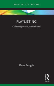 Playlisting (Collecting Music, Remediated) by Onur Sesigür, 9781032115795