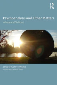 Psychoanalysis and Other Matters (Where Are We Now?) - 9781138494640 by Judith Edwards, 9781138494640