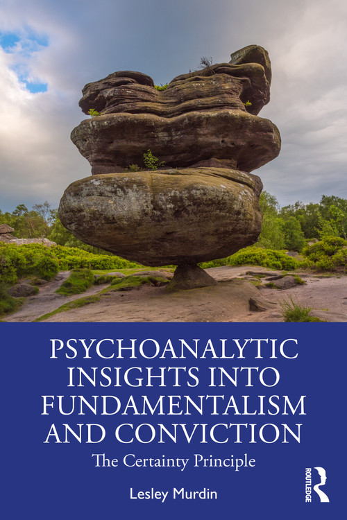 Psychoanalytic Insights into Fundamentalism and Conviction (The Certainty Principle) - 9781138362178 by Lesley Murdin, 9781138362178