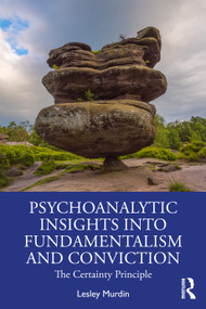 Psychoanalytic Insights into Fundamentalism and Conviction (The Certainty Principle) - 9781138362178 by Lesley Murdin, 9781138362178