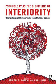 Psychology as the Discipline of Interiority ("The Psychological Difference" in the Work of Wolfgang Giegerich) by Jennifer M. Sandoval, John C. Knapp, 9781138120884