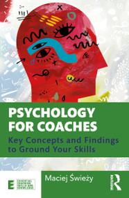 Psychology for Coaches (Key Concepts and Findings to Ground Your Skills) - 9780367518400 by Maciej Świeży, 9780367518400